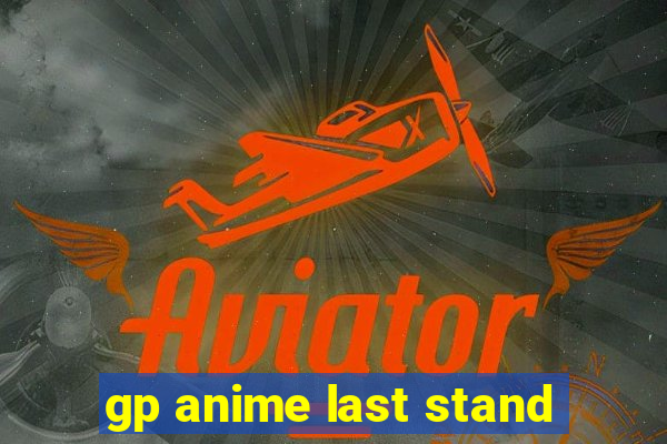 gp anime last stand