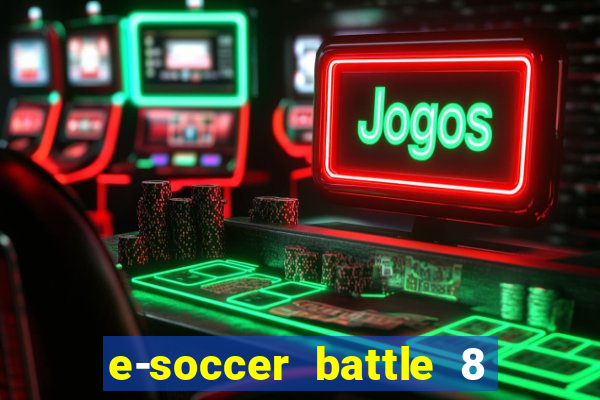 e-soccer battle 8 minutos tabela