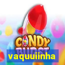 vaquuiinha