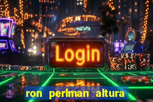 ron perlman altura e peso
