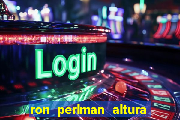 ron perlman altura e peso
