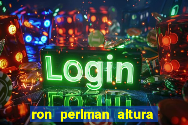 ron perlman altura e peso