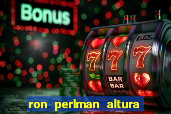 ron perlman altura e peso