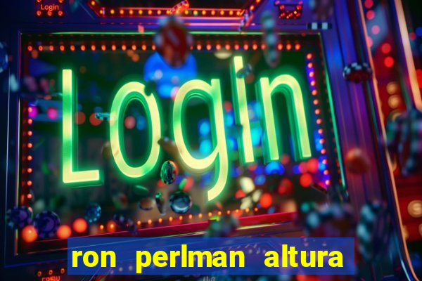 ron perlman altura e peso