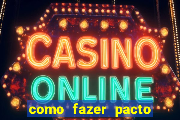 como fazer pacto de riqueza
