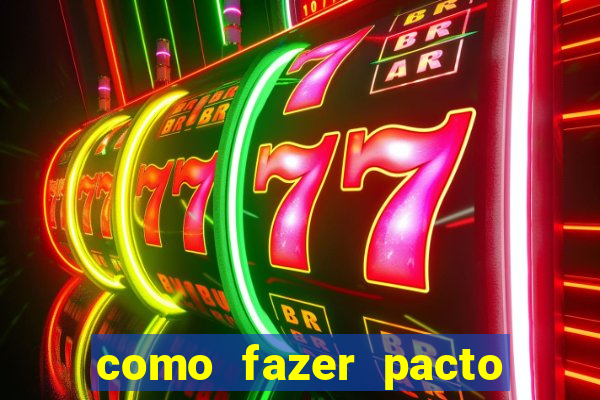 como fazer pacto de riqueza