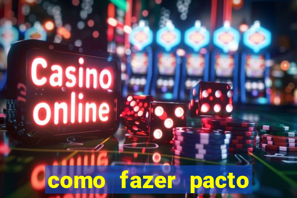 como fazer pacto de riqueza