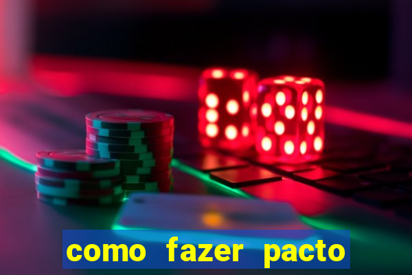 como fazer pacto de riqueza