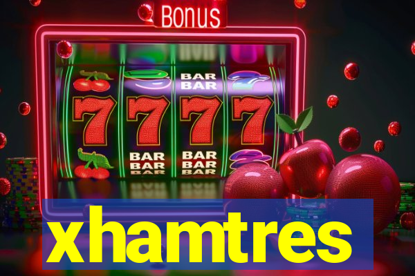 xhamtres