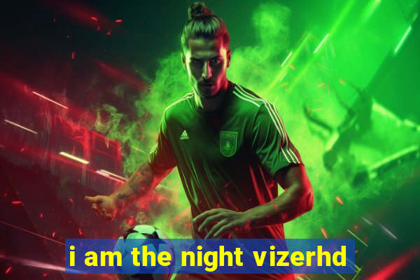 i am the night vizerhd