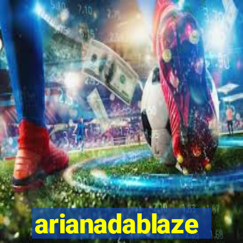 arianadablaze
