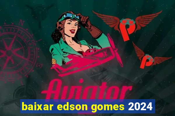 baixar edson gomes 2024