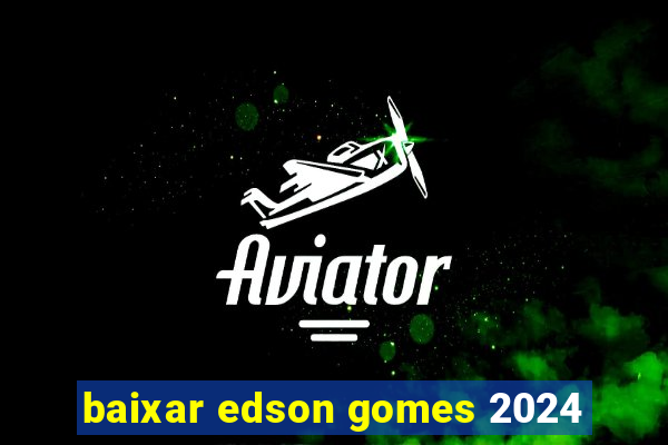 baixar edson gomes 2024