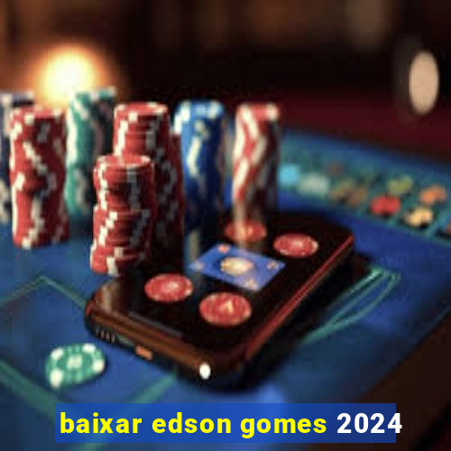 baixar edson gomes 2024