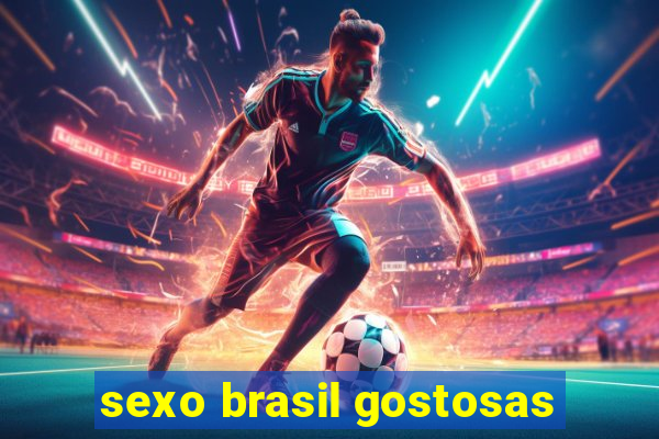 sexo brasil gostosas