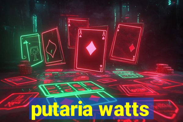 putaria watts