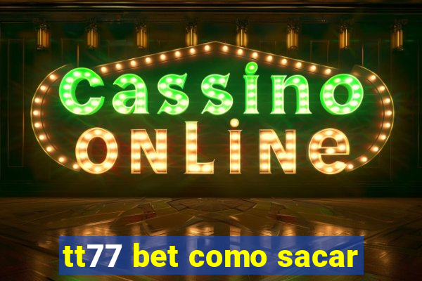 tt77 bet como sacar