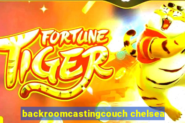 backroomcastingcouch chelsea