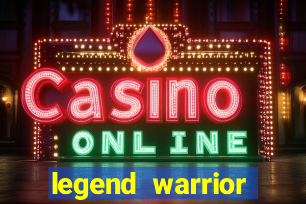 legend warrior dinheiro infinito 2024