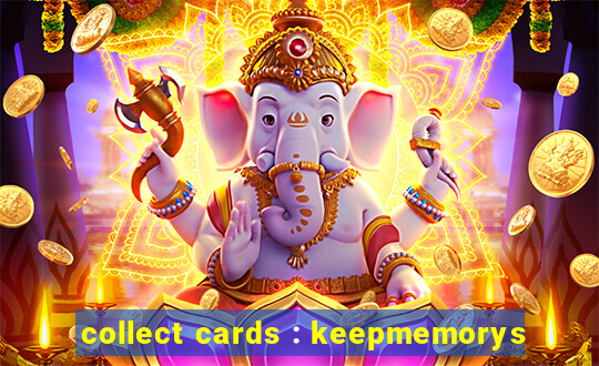 collect cards : keepmemorys