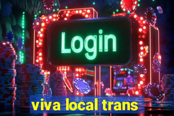 viva local trans