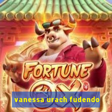 vanessa urach fudendo