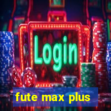 fute max plus