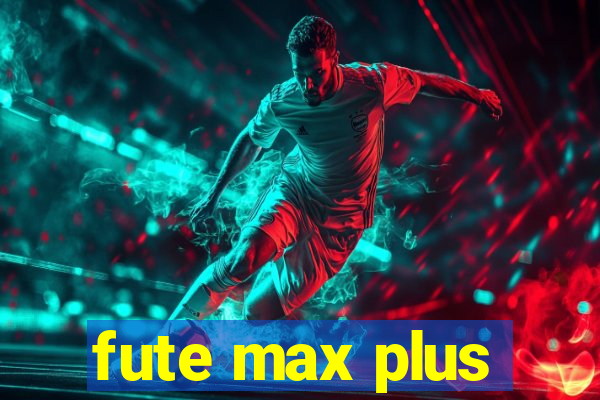 fute max plus