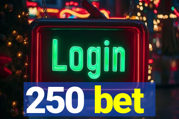250 bet