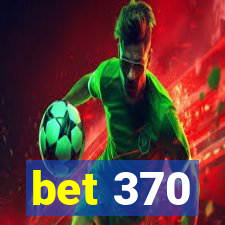 bet 370