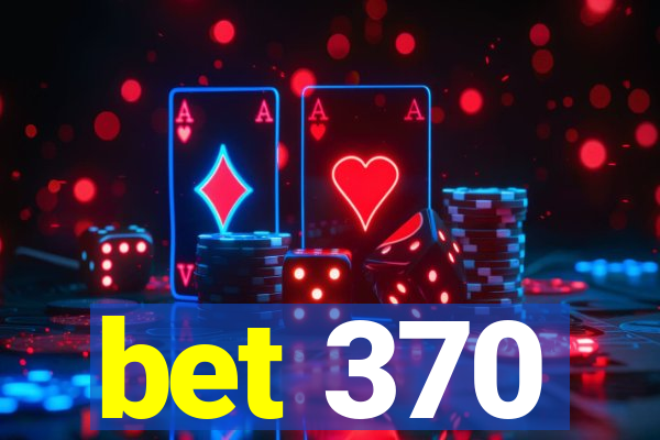 bet 370