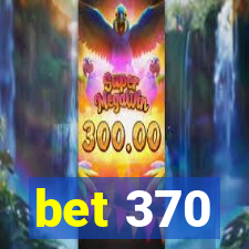 bet 370