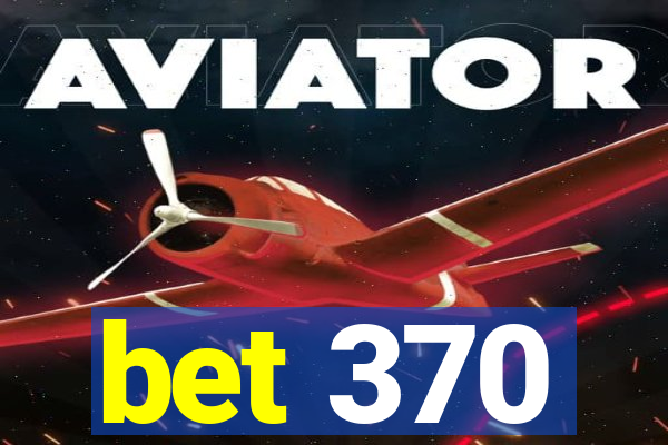 bet 370