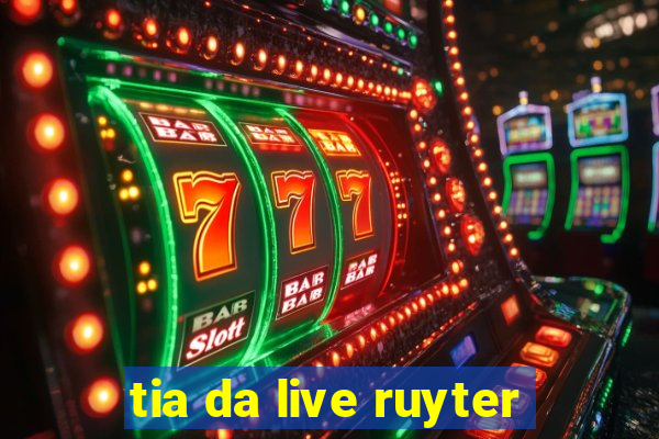 tia da live ruyter