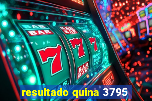 resultado quina 3795
