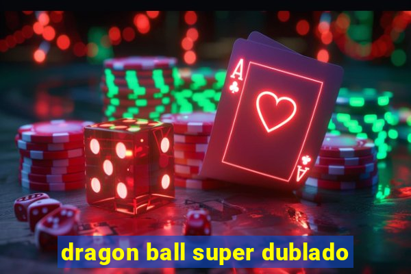 dragon ball super dublado
