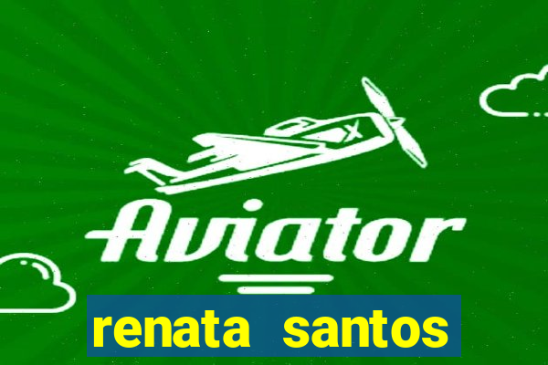 renata santos youtuber pelada