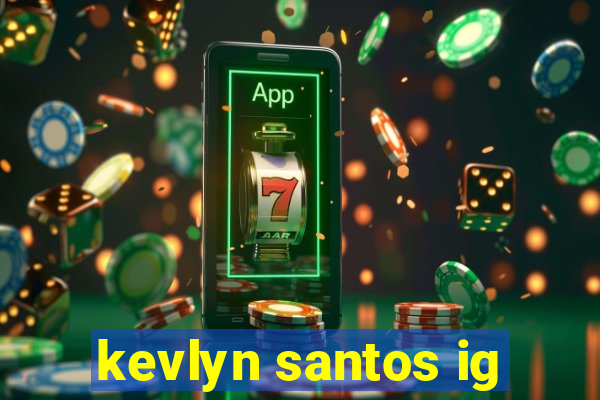 kevlyn santos ig