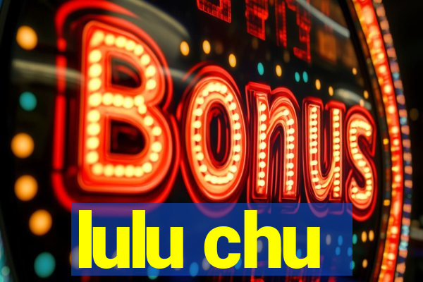 lulu chu