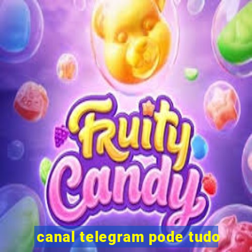 canal telegram pode tudo