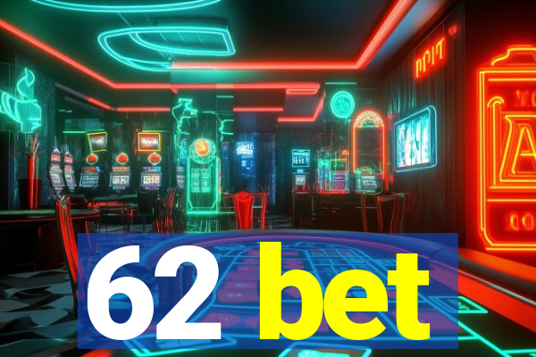 62 bet