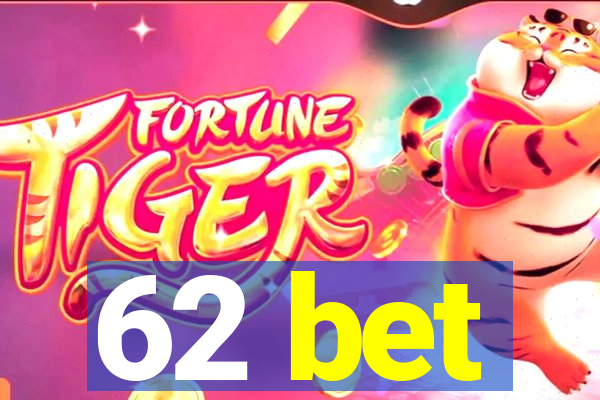 62 bet