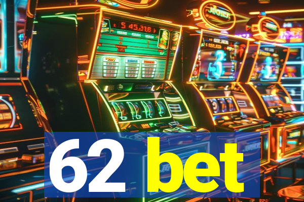62 bet