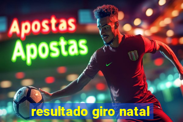 resultado giro natal