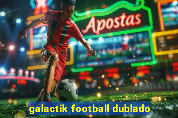 galactik football dublado