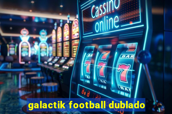 galactik football dublado