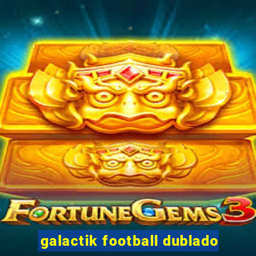 galactik football dublado