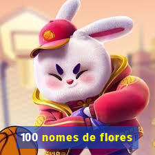 100 nomes de flores