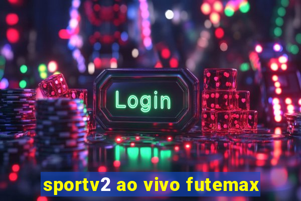 sportv2 ao vivo futemax