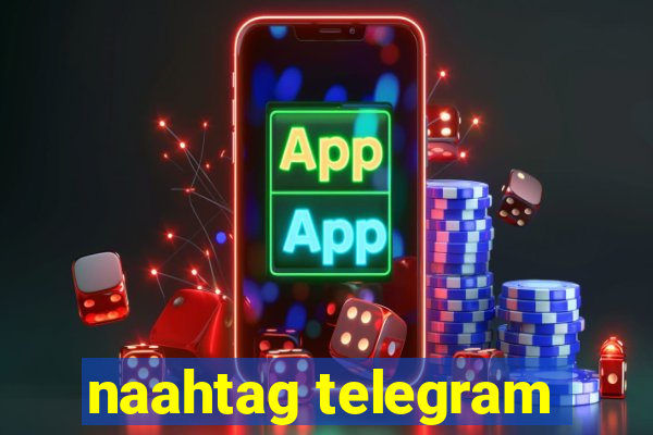 naahtag telegram